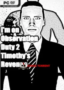 I'm on Observation Duty 2 Timothys Revenge