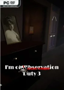 I'm on Observation Duty 3
